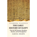 The Early History of Egypt From the Old Testament, Herodotus, Manetho, and the Hieroglyphical Incriptions - Hardcover