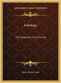 Iridology: The Diagnosis From the Eye - Hardcover