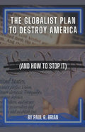 The Globalist Plan To Destroy America (And How To Stop It) - Paperback
