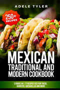 Mexican Traditional And Modern Cookbook: 3 Books In 1: 77 Recipes (x3) For Tacos, Burritos, Quesadillas And More - Paperback