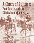 A Clash of Cultures: Fort Bowie and the Chiricahua Apaches - Paperback