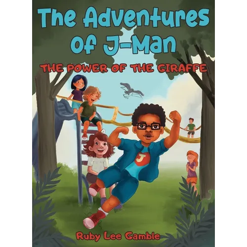 The Adventures of J-Man: The Power of the Giraffe - Hardcover