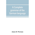 A complete grammar of the German language: with exercises, readings, conversations, paradigms, and an adequate vocabulary - Paperback