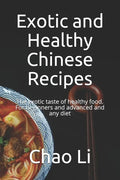Exotic and Healthy Chinese Recipes: The exotic taste of healthy food. For beginners and advanced and any diet - Paperback