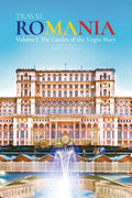 Travel ROMANIA, Vol. I: The Garden of the Virgin Mary - Paperback