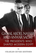 Gamal Abdel Nasser and Anwar Sadat: The Presidents Who Shaped Modern Egypt - Paperback