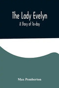 The Lady Evelyn; A Story of To-day - Paperback