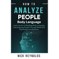 How to Analyze People: : Learn How to Read Peoples Body Language - Paperback
