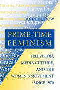 Prime-Time Feminism: Television, Media Culture, and the Women's Movement Since 1970 - Paperback