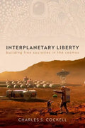 Interplanetary Liberty: Building Free Societies in the Cosmos - Hardcover