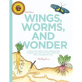 Wings, Worms, and Wonder: A Guide For Creatively Integrating Gardening and Outdoor Learning Into Children's Lives - Paperback