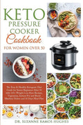 Keto Pressure Cooker Cookbook for Women Over 50: The Quick & Easy Ketogenic Diet Guide for Senior Beginners After 50 with 145+ Weight Loss Keto Recipe - Paperback