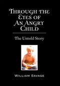 Through the Eyes of an Angry Child: The Untold Story - Hardcover