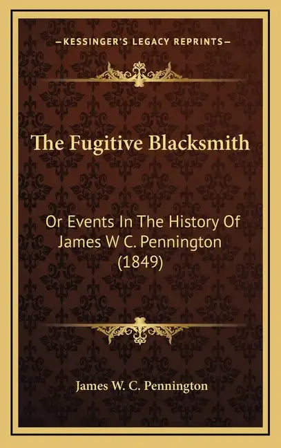 The Fugitive Blacksmith: Or Events In The History Of James W C. Pennington (1849) - Hardcover