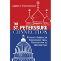 The St. Petersburg Connection: Russian-American Friendship from Revolution to Revolution - Paperback