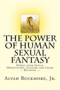 The Power of Human Sexual Fantasy: Effect over Sexual Orientation, Culture and Crime - Paperback