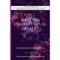 Muslims Inspirational Quotes: Understand Inspirational and Motivational Islamic Quotes To Help You life In It True form - Paperback