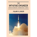 The Intuitive Engineer: Memoir of an aerospace-engineer/rocket -scientist - Paperback