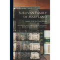 Sullivan Family of Maryland; Descendants of Cornelius Sullivan (1749-1816) and Catherine (Bohn-Boon) Sullivan (1753-1824) of Carroll County - Paperback