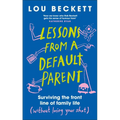 Lessons from a Default Parent: Surviving the Front Line of Family Life (Without Losing Your Sh*t) - Hardcover