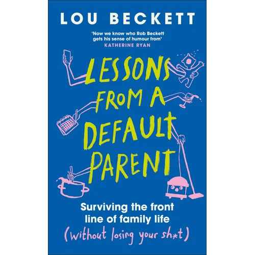 Lessons from a Default Parent: Surviving the Front Line of Family Life (Without Losing Your Sh*t) - Hardcover