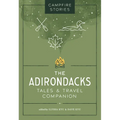 Campfire Stories: The Adirondacks: Tales & Travel Companion - Paperback