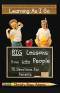 Learning As I Go: Big Lessons from Little People - Paperback