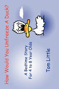 How Would You Unfreeze A Duck?: A Bedtime Story For 4 to 8 Year Olds - Paperback