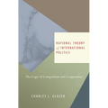 Rational Theory of International Politics: The Logic of Competition and Cooperation - Paperback