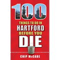 100 Things to Do in Hartford Before You Die - Paperback