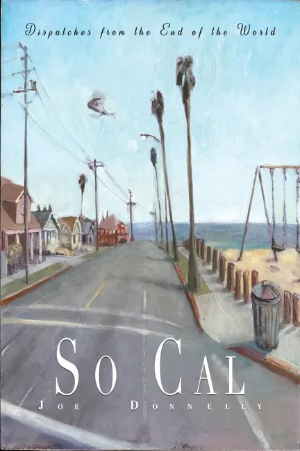 So Cal: Dispatches from the End of the World - Paperback