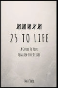 25 to Life: A Guide To Navigating Your Quarter Life Crisis - Paperback