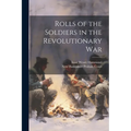 Rolls of the Soldiers in the Revolutionary War - Paperback