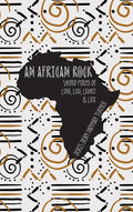 An African Rock: Sacred Poems of Love, Loss, Legacy & Life - Hardcover