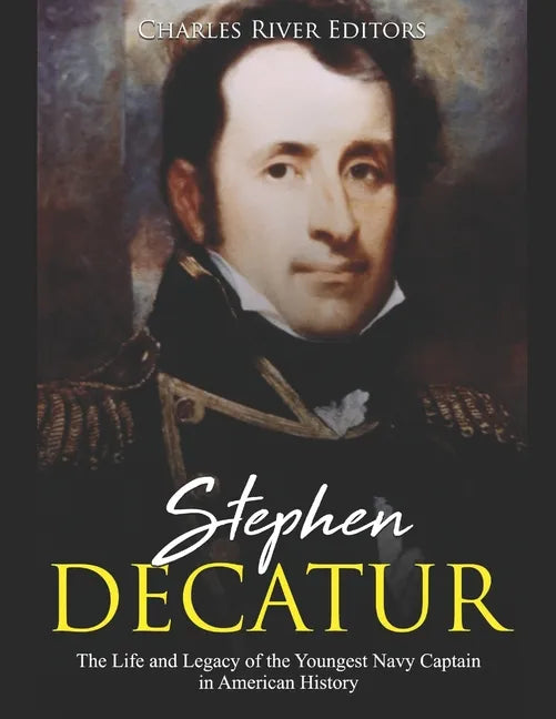 Stephen Decatur: The Life and Legacy of the Youngest Navy Captain in American History - Paperback
