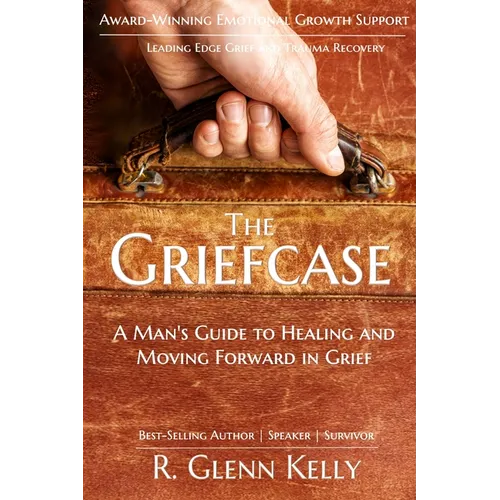 The Griefcase: A Man's Guide To Healing and Moving Forward In Grief - Paperback