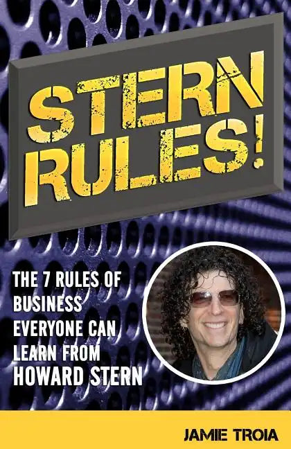 Stern Rules!: The Seven Rules of Business Everyone Can Learn From Howard Stern - Paperback