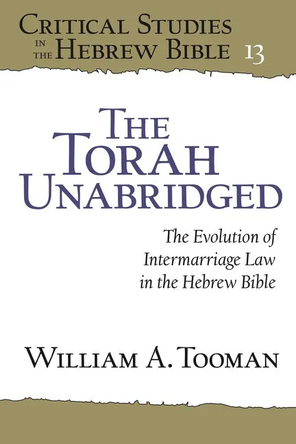 The Torah Unabridged: The Evolution of Intermarriage Law in the Hebrew Bible - Hardcover
