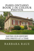 Paris Ontario Book 2 in Colour Photos: Saving Our History One Photo at a Time - Paperback