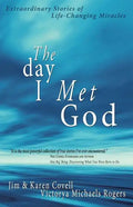 The Day I Met God: Extraordinary Stories of Life-Changing Miracles - Paperback