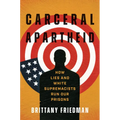 Carceral Apartheid: How Lies and White Supremacists Run Our Prisons - Paperback