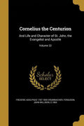 Cornelius the Centurion: And Life and Character of St. John, the Evangelist and Apostle; Volume 22 - Paperback