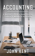 Accounting: A Beginner's Guide to Understanding Financial & Managerial Accounting - Paperback