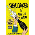 Uncorked & Off the Chain: Offbeat Ramblings of a Zany Comic - Paperback