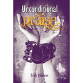 Unconditional Praise - Hardcover