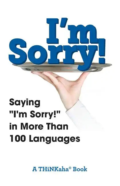 I'm Sorry!: Saying "I'm Sorry!" in More than 100 Languages - Paperback