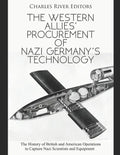 The Western Allies' Procurement of Nazi Germany's Technology: The History of British and American Operations to Capture Nazi Scientists and Equipment - Paperback