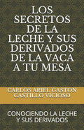 Los Secretos de la Leche Y Sus Derivados de la Vaca a Tu Mesa: Conociendo La Leche Y Sus Derivados - Paperback