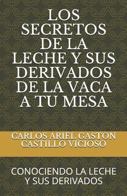 Los Secretos de la Leche Y Sus Derivados de la Vaca a Tu Mesa: Conociendo La Leche Y Sus Derivados - Paperback