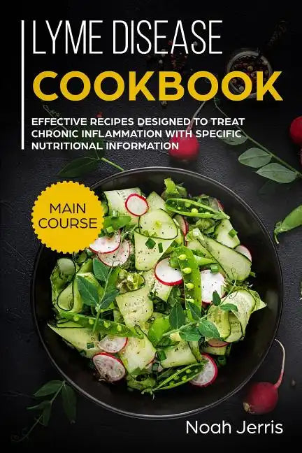 Lyme disease cookbook: MAIN COURSE - Effective recipes designed to treat chronic inflammation with specific nutritional information (Proven r - Paperback